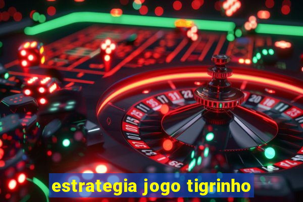 estrategia jogo tigrinho